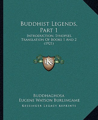 Kniha Buddhist Legends, Part 1: Introduction, Synopses, Translation Of Books 1 And 2 (1921) Buddhaghosa