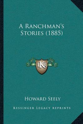 Kniha A Ranchman's Stories (1885) Howard Seely