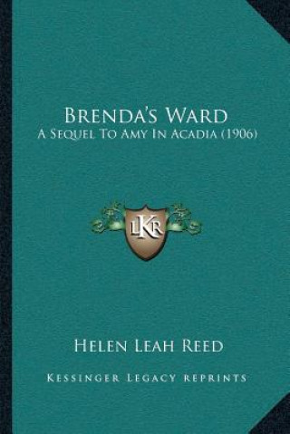 Könyv Brenda's Ward: A Sequel To Amy In Acadia (1906) Helen Leah Reed