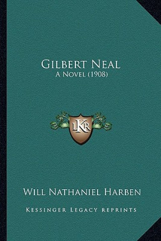 Книга Gilbert Neal: A Novel (1908) Will Nathaniel Harben
