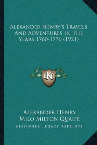 Carte Alexander Henry's Travels And Adventures In The Years 1760-1776 (1921) Alexander Henry