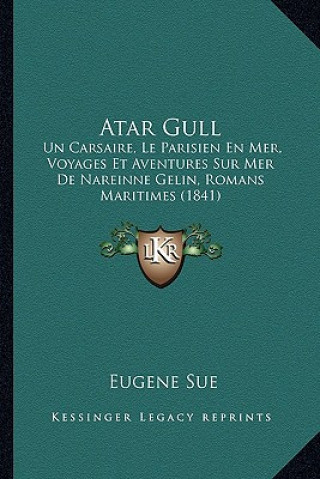 Carte Atar Gull: Un Carsaire, Le Parisien En Mer, Voyages Et Aventures Sur Mer De Nareinne Gelin, Romans Maritimes (1841) Eugene Sue