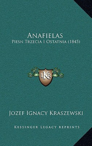 Carte Anafielas: Piesn Trzecia I Ostatnia (1845) Jozef Ignacy Kraszewski