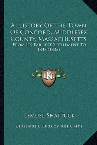 Kniha A History Of The Town Of Concord, Middlesex County, Massachusetts: From Its Earliest Settlement To 1832 (1835) Lemuel Shattuck