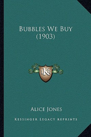 Книга Bubbles We Buy (1903) Alice Jones