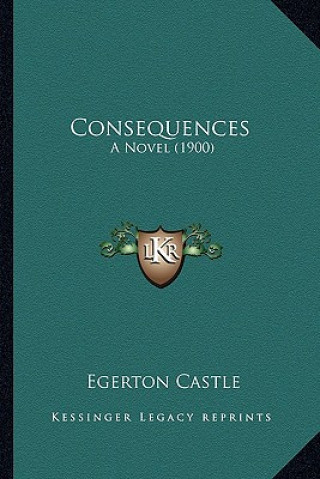 Boek Consequences: A Novel (1900) Egerton Castle