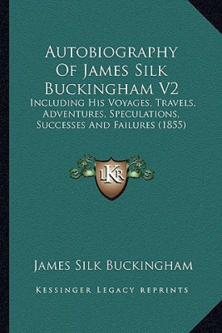 Carte Autobiography Of James Silk Buckingham V2: Including His Voyages, Travels, Adventures, Speculations, Successes And Failures (1855) James Silk Buckingham