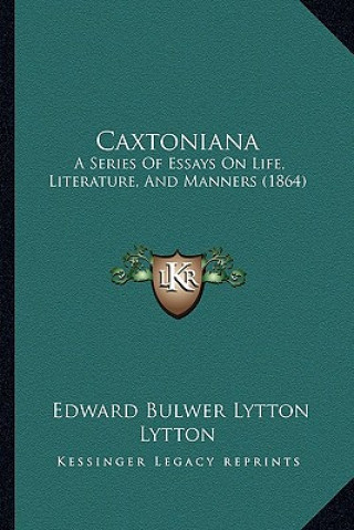 Carte Caxtoniana: A Series Of Essays On Life, Literature, And Manners (1864) Edward Bulwer Lytton Lytton