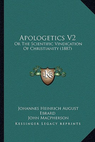 Kniha Apologetics V2: Or The Scientific Vindication Of Christianity (1887) Johannes Heinrich August Ebrard