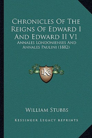Carte Chronicles Of The Reigns Of Edward I And Edward II V1: Annales Londonienses And Annales Paulini (1882) William Stubbs