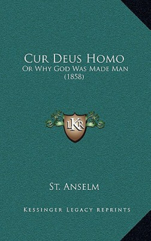 Knjiga Cur Deus Homo: Or Why God Was Made Man (1858) St Anselm