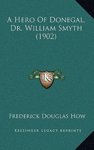 Kniha A Hero of Donegal, Dr. William Smyth (1902) Frederick Douglas How
