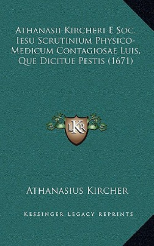 Kniha Athanasii Kircheri E Soc. Iesu Scrutinium Physico-Medicum Contagiosae Luis, Que Dicitue Pestis (1671) Athanasius Kircher