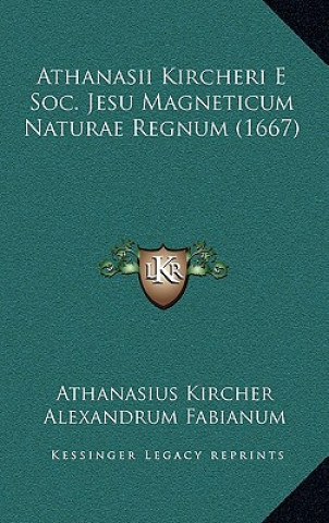 Książka Athanasii Kircheri E Soc. Jesu Magneticum Naturae Regnum (1667) Athanasius Kircher