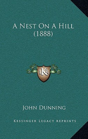 Kniha A Nest On A Hill (1888) John Dunning