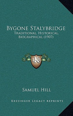 Book Bygone Stalybridge: Traditional, Historical, Biographical (1907) Samuel Hill