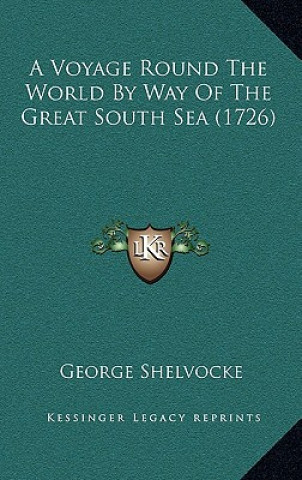 Книга A Voyage Round The World By Way Of The Great South Sea (1726) George Shelvocke