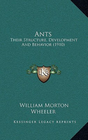 Knjiga Ants: Their Structure, Development And Behavior (1910) William Morton Wheeler