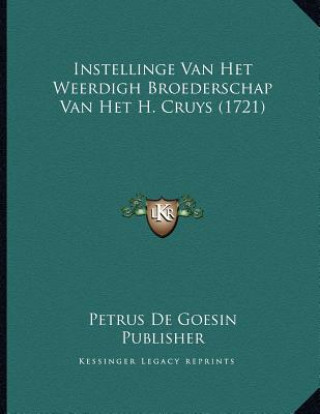 Carte Instellinge Van Het Weerdigh Broederschap Van Het H. Cruys (1721) Petrus De Goesin Publisher