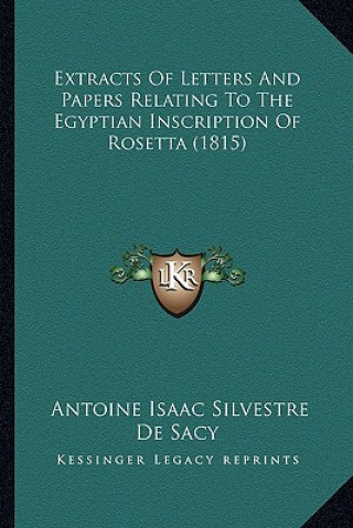 Libro Extracts Of Letters And Papers Relating To The Egyptian Inscription Of Rosetta (1815) Antoine Isaac Silvestre De Sacy