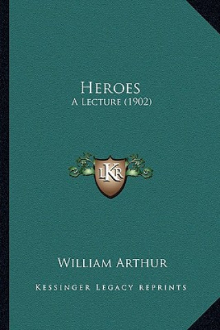 Buch Heroes: A Lecture (1902) William Arthur