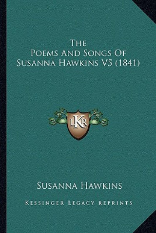 Kniha The Poems And Songs Of Susanna Hawkins V5 (1841) Susanna Hawkins