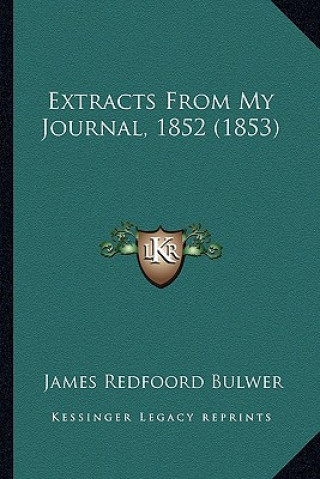 Książka Extracts From My Journal, 1852 (1853) James Redfoord Bulwer