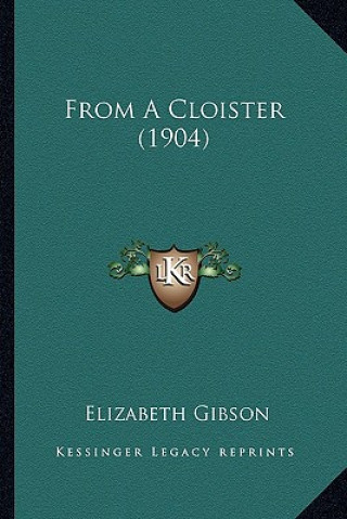 Libro From A Cloister (1904) Elizabeth Gibson