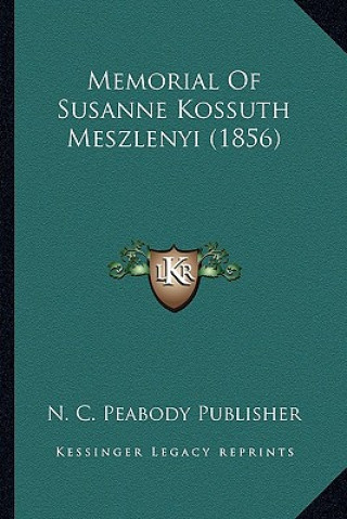 Könyv Memorial Of Susanne Kossuth Meszlenyi (1856) N. C. Peabody Publisher