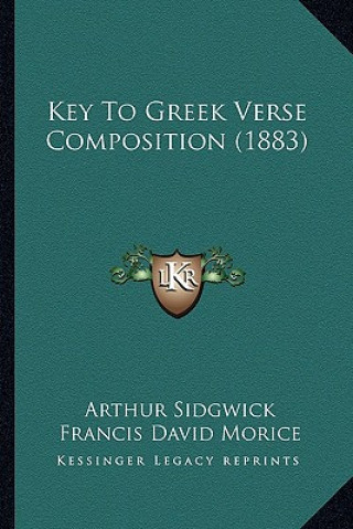 Kniha Key To Greek Verse Composition (1883) Arthur Sidgwick