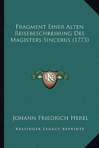 Kniha Fragment Einer Alten Reisebeschreibung Des Magisters Sincerus (1773) Johann Friedrich Herel