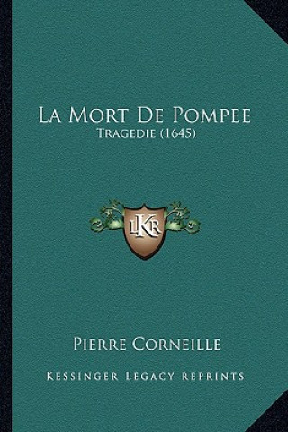 Knjiga La Mort De Pompee: Tragedie (1645) Pierre Corneille