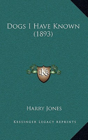 Kniha Dogs I Have Known (1893) Harry Jones