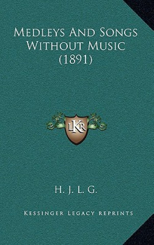 Kniha Medleys And Songs Without Music (1891) H. J. L. G.