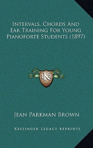 Carte Intervals, Chords And Ear Training For Young Pianoforte Students (1897) Jean Parkman Brown