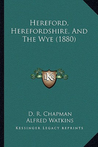 Book Hereford, Herefordshire, And The Wye (1880) D. R. Chapman