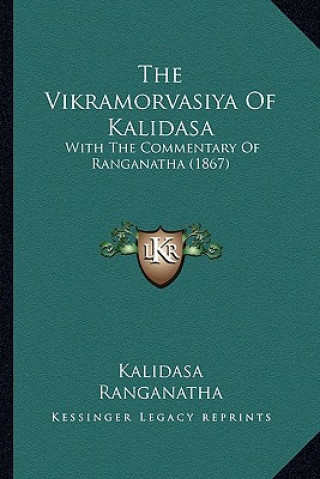 Könyv The Vikramorvasiya Of Kalidasa: With The Commentary Of Ranganatha (1867) Kalidasa