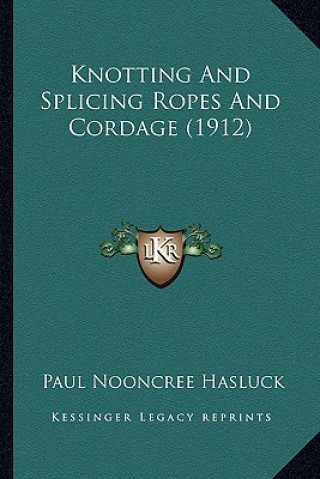 Kniha Knotting And Splicing Ropes And Cordage (1912) Paul N. Hasluck