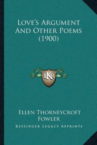 Carte Love's Argument And Other Poems (1900) Ellen Thorneycroft Fowler