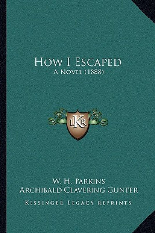 Carte How I Escaped: A Novel (1888) W. H. Parkins