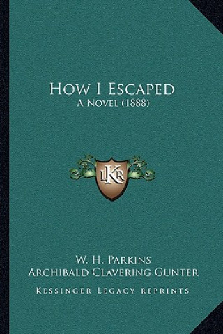 Kniha How I Escaped: A Novel (1888) W. H. Parkins