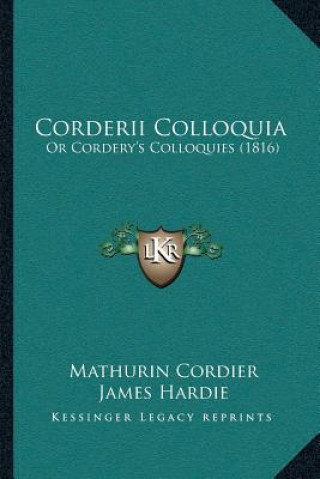 Kniha Corderii Colloquia: Or Cordery's Colloquies (1816) Mathurin Cordier