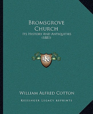 Knjiga Bromsgrove Church: Its History And Antiquities (1881) William Alfred Cotton