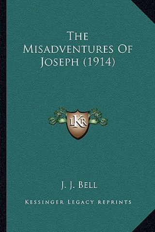 Książka The Misadventures Of Joseph (1914) J. J. Bell