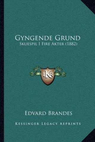 Kniha Gyngende Grund: Skuespil I Fire Akter (1882) Edvard Brandes