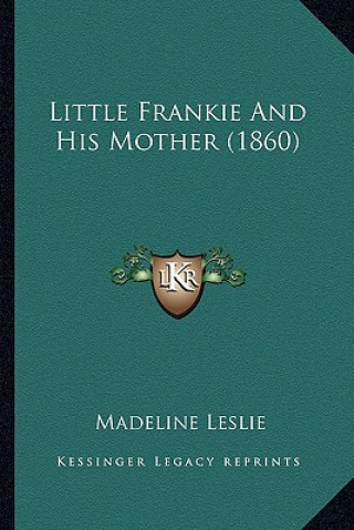 Książka Little Frankie And His Mother (1860) Madeline Leslie