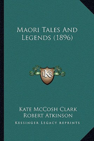 Книга Maori Tales And Legends (1896) Kate McCosh Clark