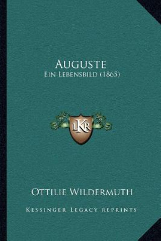 Kniha Auguste: Ein Lebensbild (1865) Ottilie Wildermuth