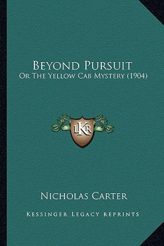 Kniha Beyond Pursuit: Or The Yellow Cab Mystery (1904) Nicholas Carter