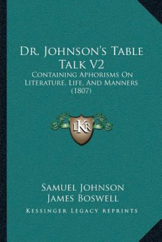 Kniha Dr. Johnson's Table Talk V2: Containing Aphorisms On Literature, Life, And Manners (1807) Samuel Johnson